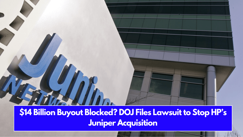 $14 Billion Buyout Blocked DOJ Files Lawsuit to Stop HP’s Juniper Acquisition