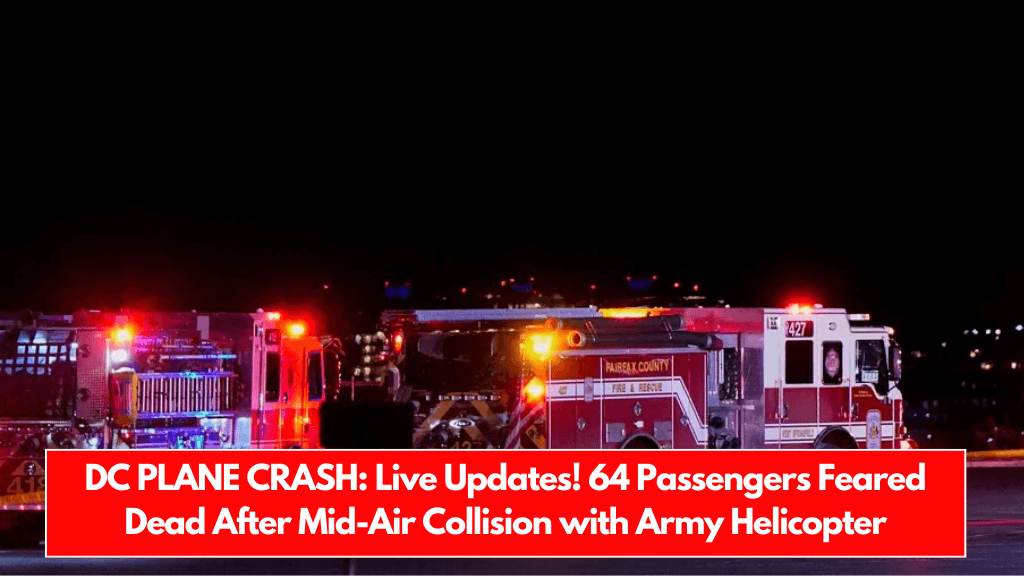 DC PLANE CRASH Live Updates! 64 Passengers Feared Dead After Mid-Air Collision with Army Helicopter