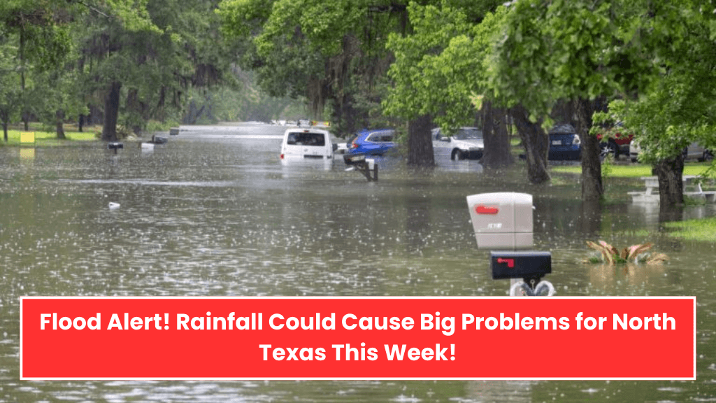 Flood Alert! Rainfall Could Cause Big Problems for North Texas This Week!