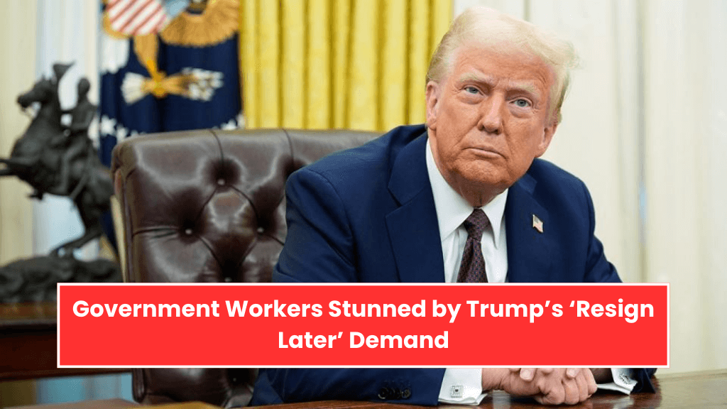 Government Workers Stunned by Trump’s ‘Resign Later’ Demand