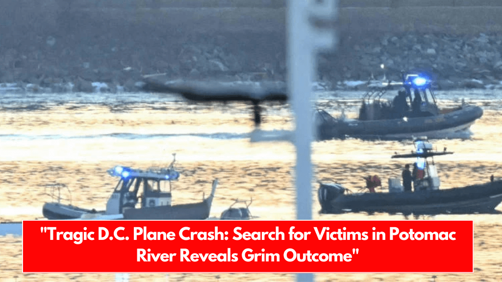 Tragic D.C. Plane Crash Search for Victims in Potomac River Reveals Grim Outcome