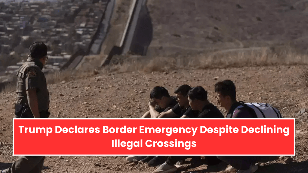 Trump Declares Border Emergency Despite Declining Illegal Crossings