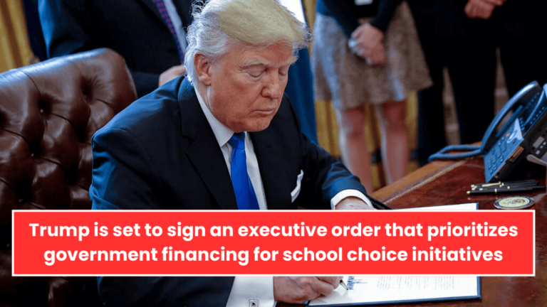 Trump is set to sign an executive order that prioritizes government financing for school choice initiatives