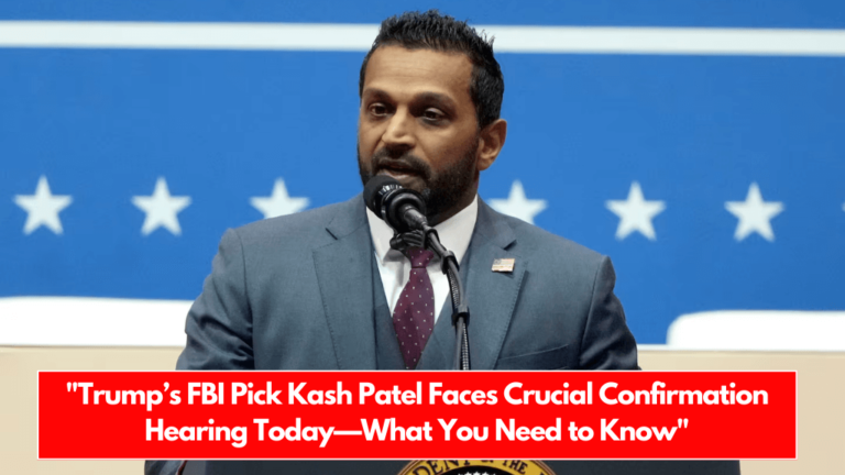 Trump’s FBI Pick Kash Patel Faces Crucial Confirmation Hearing Today—What You Need to Know