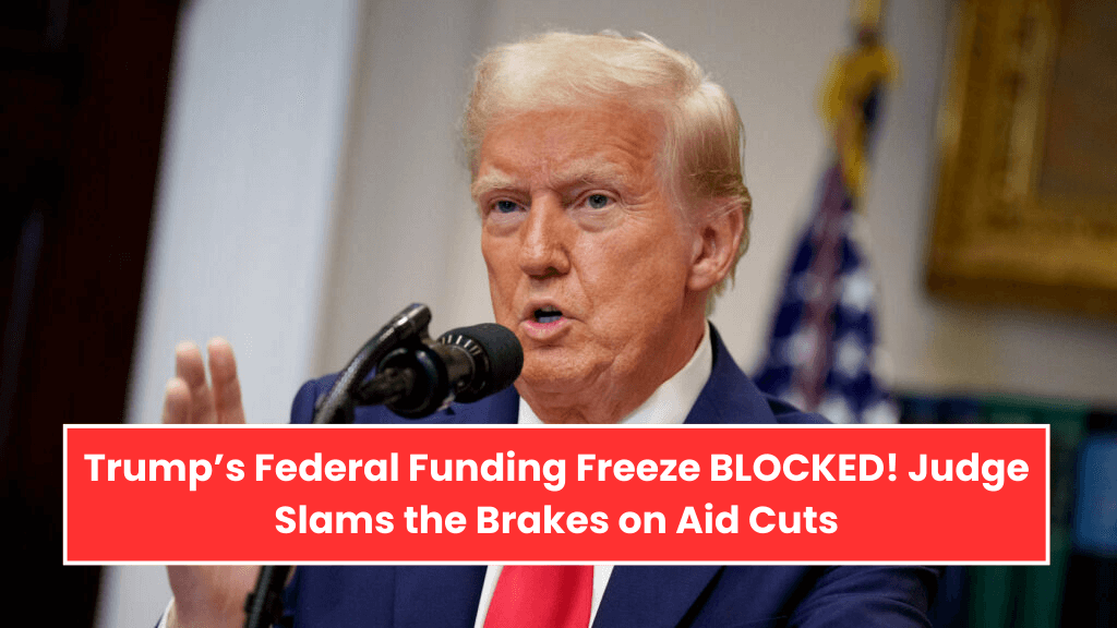 Trump’s Federal Funding Freeze BLOCKED! Judge Slams the Brakes on Aid Cuts