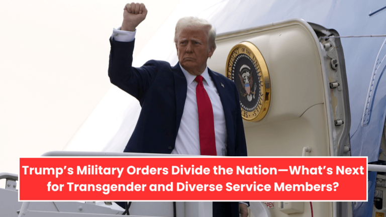 Trump’s Military Orders Divide the Nation—What’s Next for Transgender and Diverse Service Members