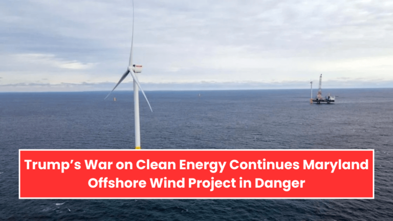 Trump’s War on Clean Energy Continues Maryland Offshore Wind Project in Danger