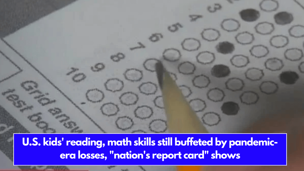 U.S. kids' reading, math skills still buffeted by pandemic-era losses, "nation's report card" shows