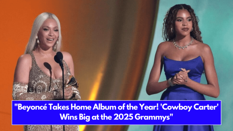 "Beyoncé Takes Home Album of the Year! 'Cowboy Carter' Wins Big at the