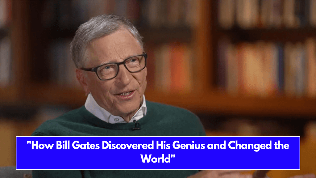 How Bill Gates Discovered His Genius and Changed the World