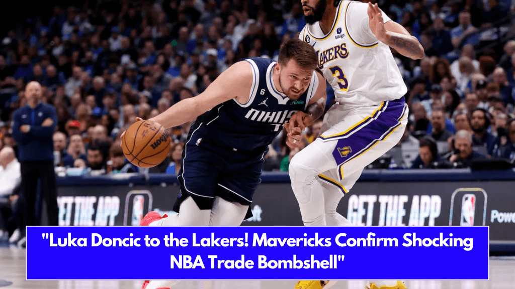 Luka Doncic to the Lakers! Mavericks Confirm Shocking NBA Trade Bombshell