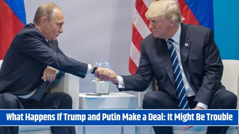 What Happens If Trump and Putin Make a Deal It Might Be Trouble!